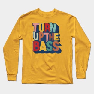 Turn Up The Bass Long Sleeve T-Shirt